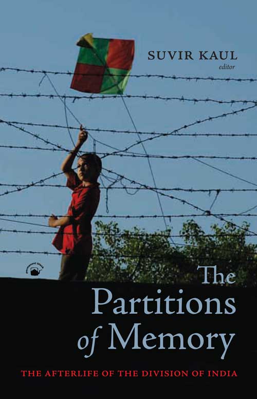 Orient The Partitions Of Memory: The Afterlife of the Division of India